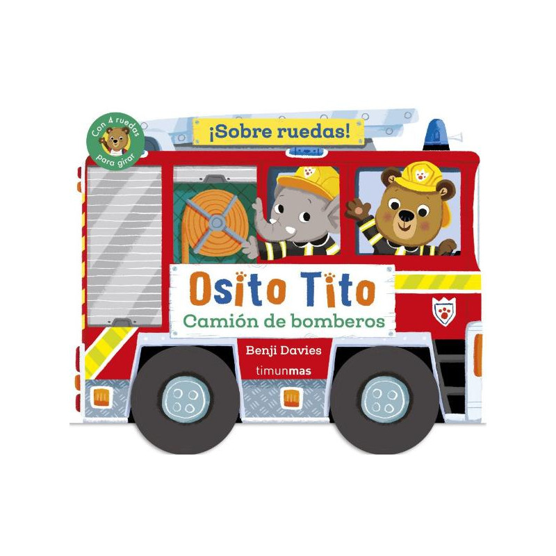 OSITO TITO. ¡SOBRE RUEDAS! CAMION DE BOMBEROS