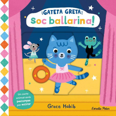 GATETA GRETA. SOC BALLARINA!. UN CONTE ANIMAT AMB PESTANYES PER ESTIRAR